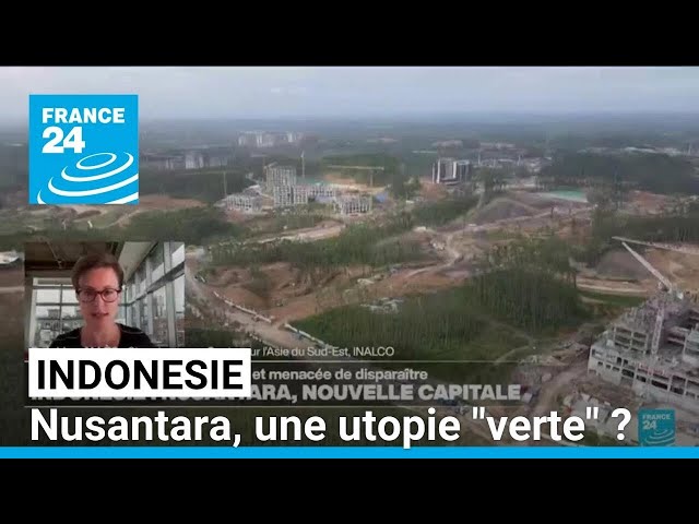 Nusantara : la nouvelle capitale "verte" de l'Indonésie ? • FRANCE 24