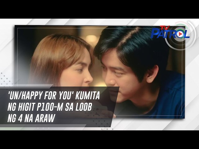 ⁣'Un/Happy For You' kumita ng higit P100-M sa loob ng 4 na araw | TV Patrol