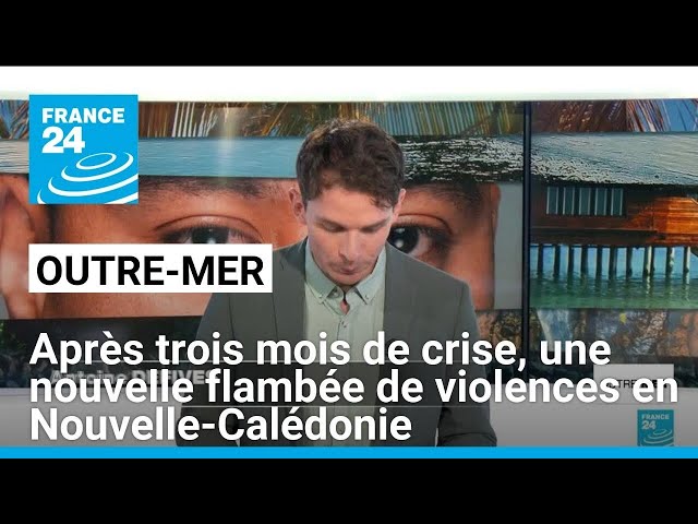 Après trois mois de crise, une nouvelle flambée de violences en Nouvelle-Calédonie • FRANCE 24