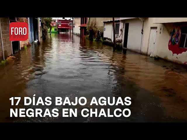 Día 17 y continúa Chalco bajo el agua; ejército ayuda a población - Las Noticias