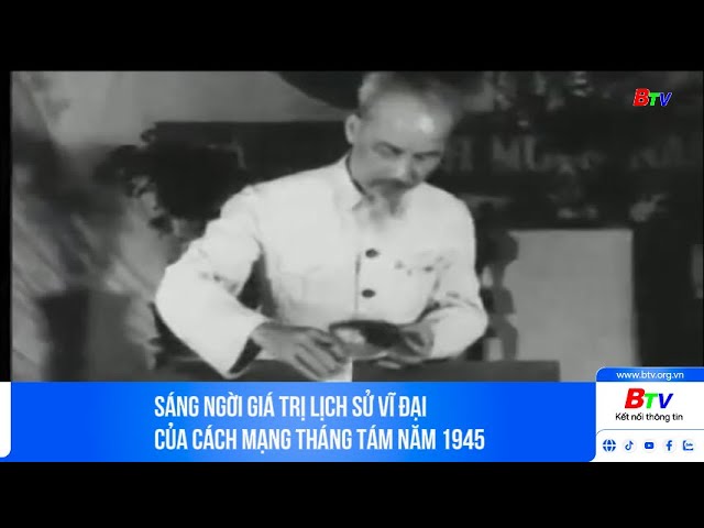 ⁣Sáng ngời giá trị lịch sử vĩ đại của Cách mạng tháng Tám năm 1945