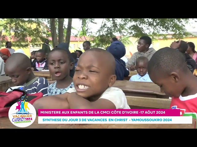 REPORTAGE - SYNTHESE DU JOUR 3 DE VACANCES EN CHRIST YAMOUSSOUKRO  2024