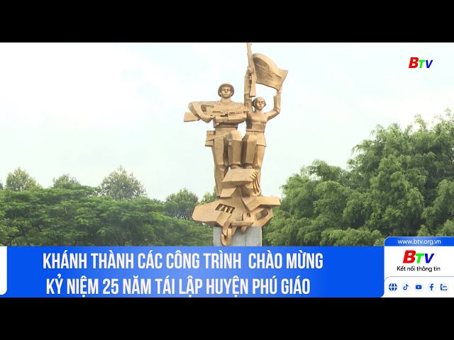 ⁣Khánh thành các công trình chào mừng kỷ niệm 25 năm tái lập huyện Phú Giáo