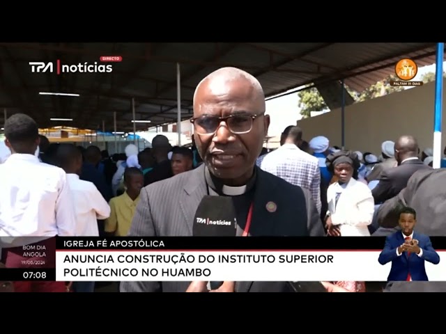 ⁣Igreja Fé Apostólica - Anuncia construção do Instituto Superior Politécnico no Huambo