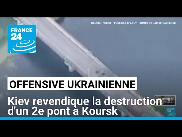 L'Ukraine revendique la destruction d'un deuxième pont dans la région russe de Koursk