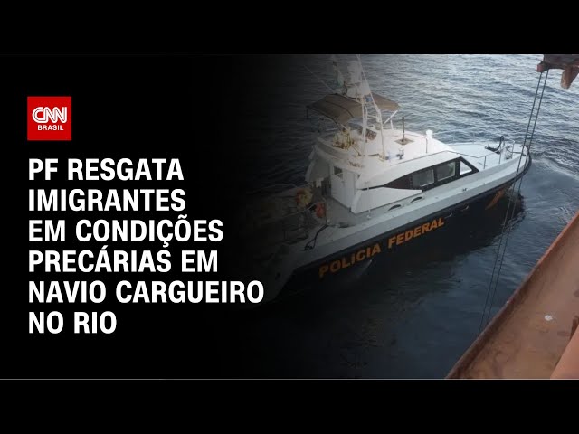 ⁣PF resgata imigrantes em condições precárias em navio cargueiro no Rio | LIVE CNN