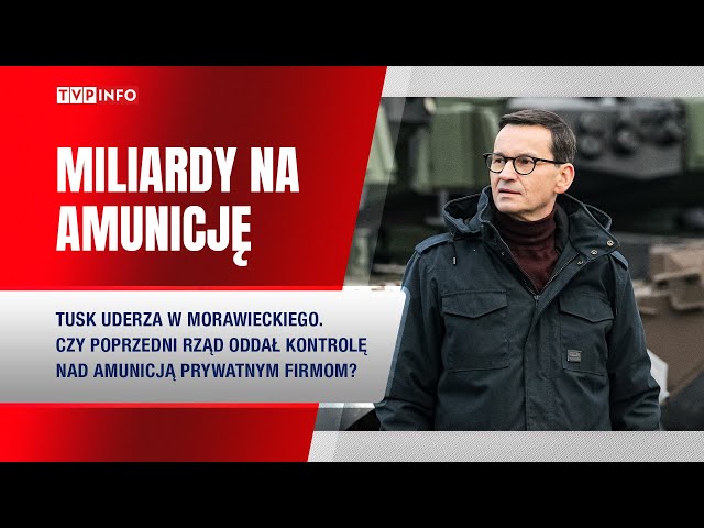 ⁣Tusk uderza w Morawieckiego. Amunicja za miliardy w rękach prywatnych firm?