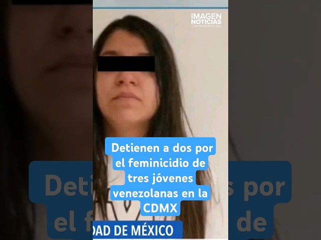 ⁣Detienen a dos por el feminicidio de tres jóvenes venezolanas en la CDMX | Shorts | Zea