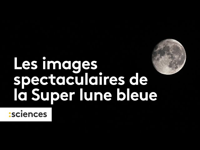 Qu’est-ce qu’une "Super Lune Bleue" ?