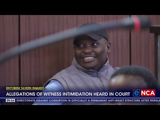 Enyobeni Tavern Inquest | Allegations of witness intimidation heard in court