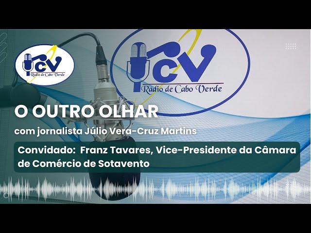 ⁣OUTRO OLHAR RCV com Franz Tavares, Vice-Presidente da Câmara de Comércio de Sotavento