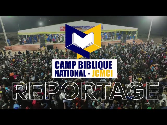 REPORTAGE OUVERTURE DE LA 8e EDITION DU CAMP BIBLIQUE NATIONAL DE LA JCMCI CÔTE D'IVOIRE