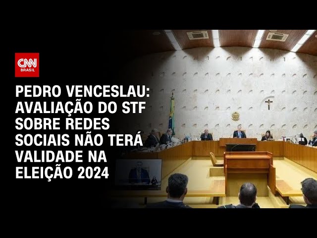 Pedro Venceslau: Avaliação do STF sobre redes sociais não terá validade na eleição 2024 | CNN Arena