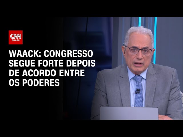 Waack: Congresso segue forte depois de acordo entre os Poderes | WW