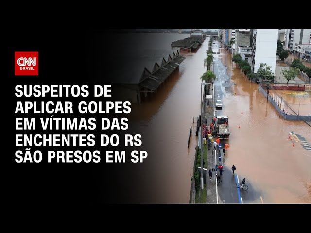 Suspeitos de aplicar golpes em vítimas das enchentes do RS são presos em SP | CNN PRIME TIME