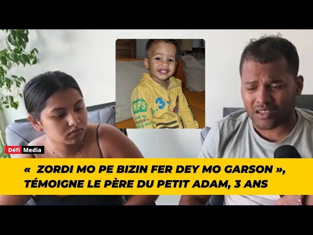 ⁣«  Zordi mo pe bizin fer dey mo garson », témoigne le père du petit Adam, 3 ans