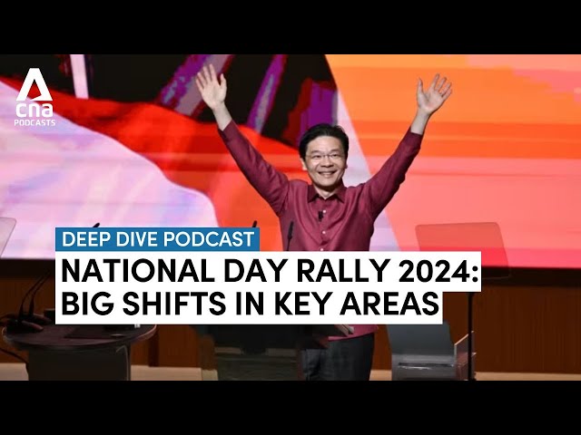 National Day Rally 2024 - Big shifts in key areas | Deep Dive podcast