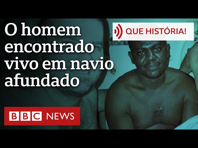 O homem encontrado vivo em navio afundado