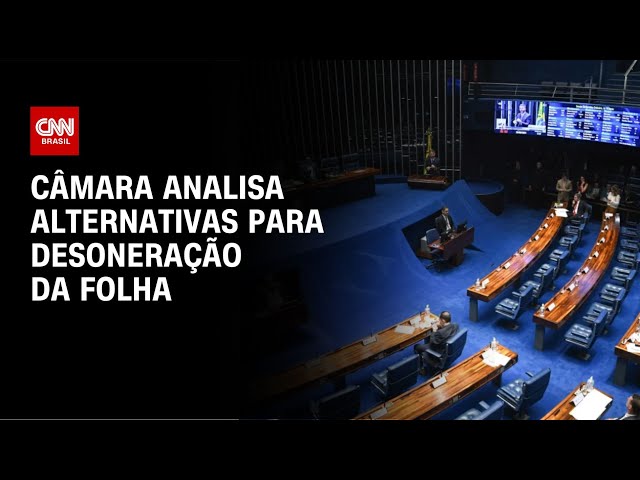 Câmara analisa alternativas para desoneração da folha | CNN NOVO DIA