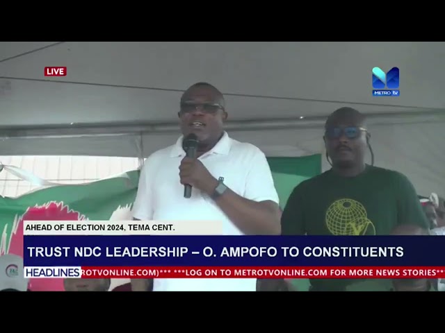 ⁣Trust Ndc Leadership---Ofosu Ampofo to Constituents