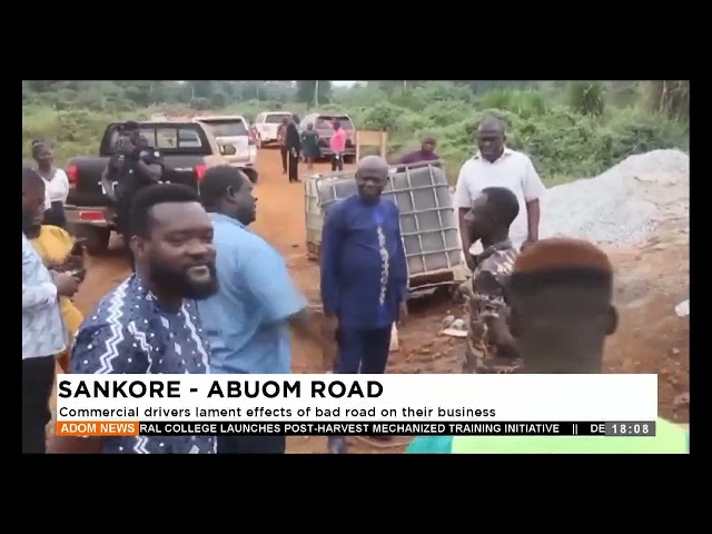 ⁣Sankore-Abuom Road: Commercial drivers lament effects of bad road on their business - Adom TV News