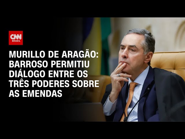 Murillo de Aragão: Barroso permitiu diálogo entre os três Poderes sobre as emendas | WW