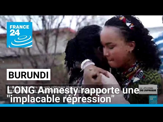 Burundi : "la répression se poursuit" rapporte l'ONG Amnesty • FRANCE 24