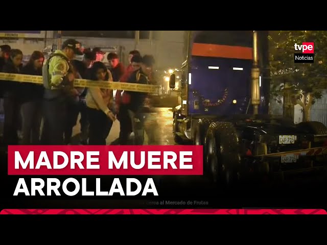 La Victoria: madre murió arrollada por un tráiler cerca al Mercado de Frutas