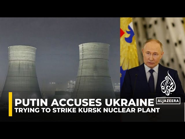 Putin says Ukrainian forces tried to strike Kursk nuclear plant