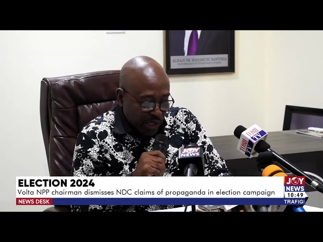 ⁣Election 2024: Volta NPP chairman dismisses NDC claims of propaganda in election campaign