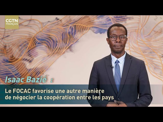 ⁣Isaac Bazié : le FOCAC favorise une autre manière de négocier la coopération entre les pays