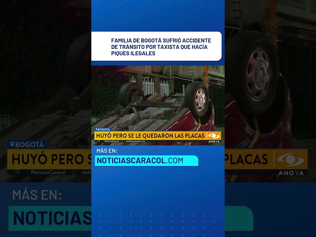 ⁣Familia de Bogotá sufrió accidente de tránsito por taxista que hacía piques ilegales