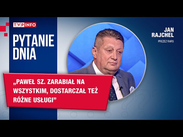 Jan Rajchel: Paweł Sz. zarabiał na wszystkim, dostarczał też różne usługi | PYTANIE DNIA