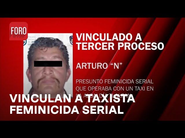 Taxista feminicida serial de alcaldía Tlalpan fue vinculado a un tercer proceso penal - Las Noticias