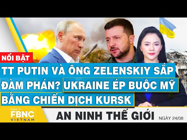 ⁣An ninh thế giới 24/8 | TT Putin và ông Zelenskiy sắp đàm phán? Ukraine ép buộc Mỹ bằng trận Kursk