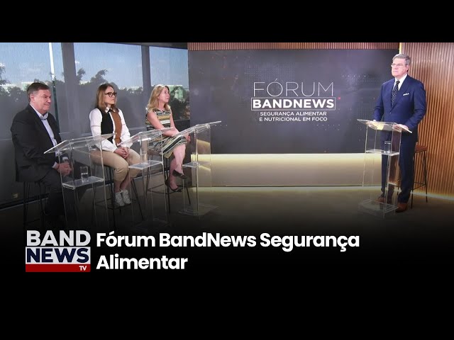 Fórum BandNews Segurança Alimentar e Nutricional | BandNews TV