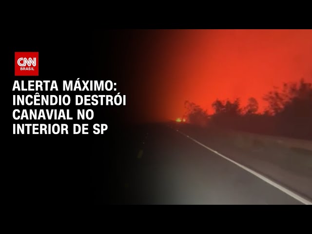 Alerta Máximo: Incêndio destrói canavial no interior de SP | AGORA CNN