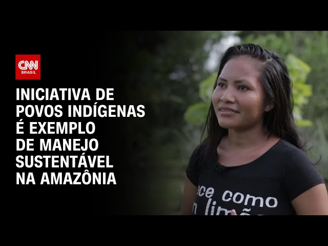 ⁣Iniciativa de povos indígenas é exemplo de manejo sustentável na Amazônia | CNN Sustentabilidade