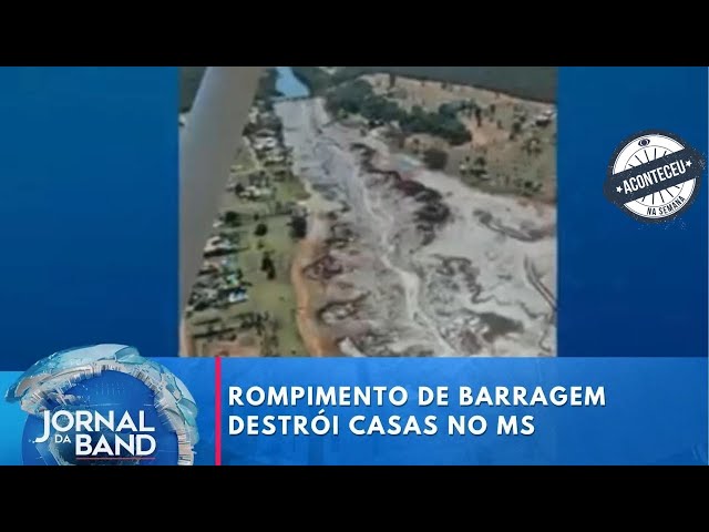 Aconteceu na Semana | Rompimento de barragem destrói casas e interdita rodovia no MS