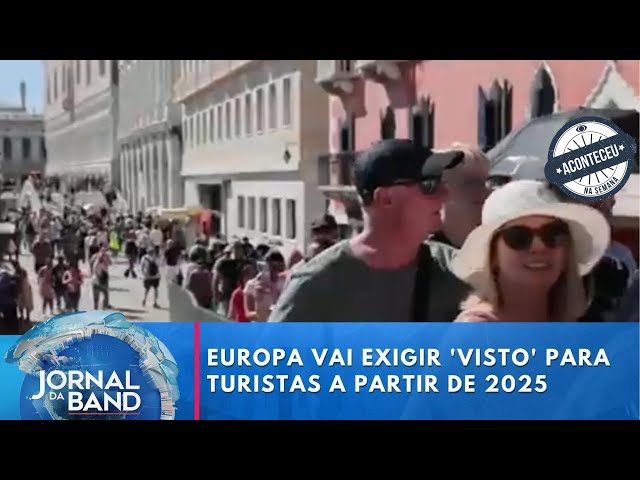 Aconteceu na Semana | Europa exigirá 'visto' para turistas de 60 países a partir de 2025