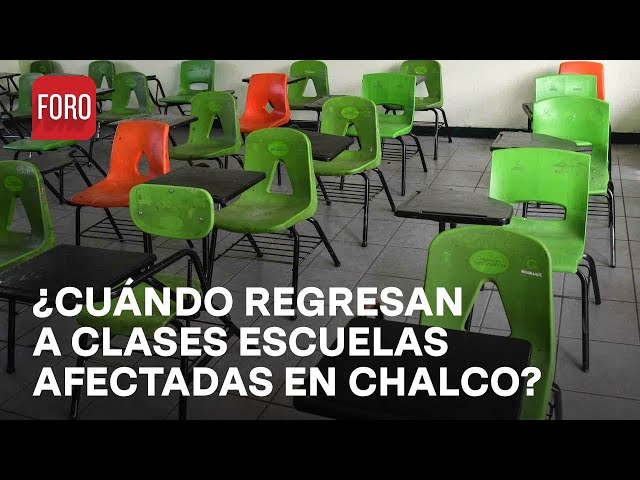 ⁣Aplazan regreso a clases en 22 escuelas ubicadas en zonas afectadas en Chalco - Las Noticias