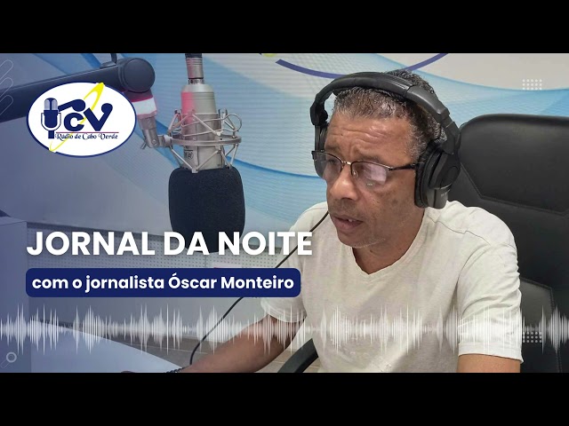 ⁣Jornal da Noite RCV com o jornalista óscar Monteiro - 25 de Julho 2024