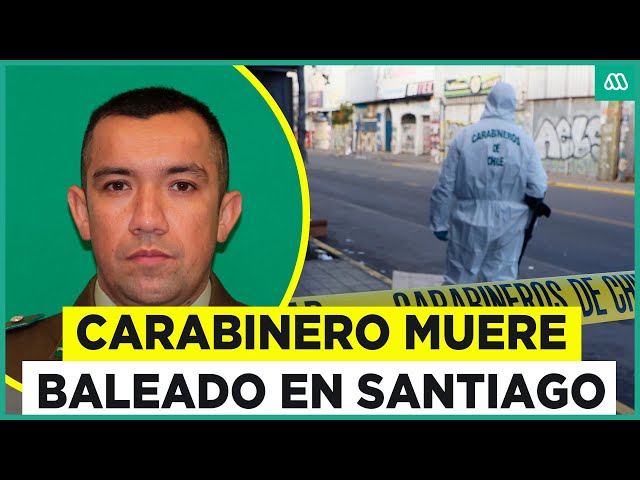 Conmoción por homicidio de carabinero: Funcionario fue baleado durante tiroteo