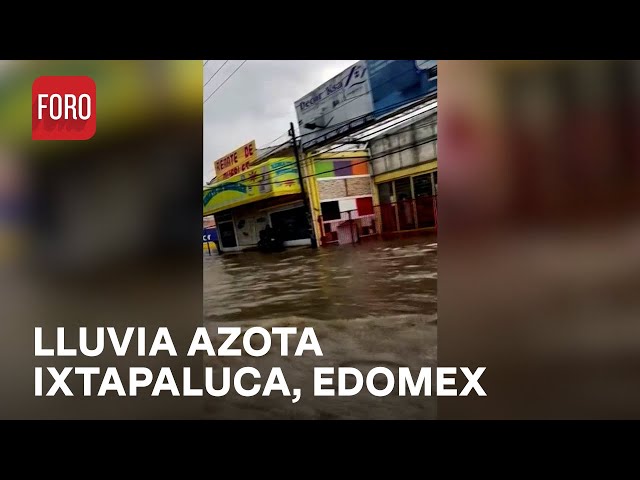 Calles inundadas tras fuerte lluvia en Ixtapaluca en el Edomex - Las Noticias