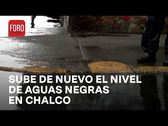 Aumenta de nuevo nivel de aguas negras en zona afectada de Chalco - Las Noticias