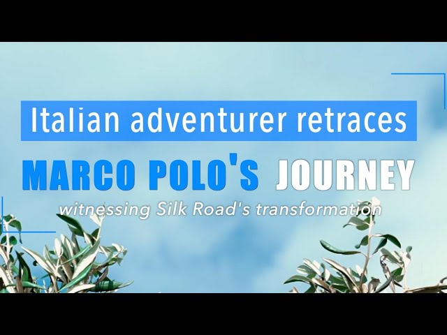 ⁣GLOBALink | Italian adventurer retraces Marco Polo's journey, witnessing Silk Road's trans