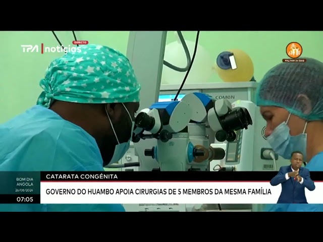 ⁣Catarata congénita - Governo do Huambo apoia cirurgias de 5 membros da mesma família