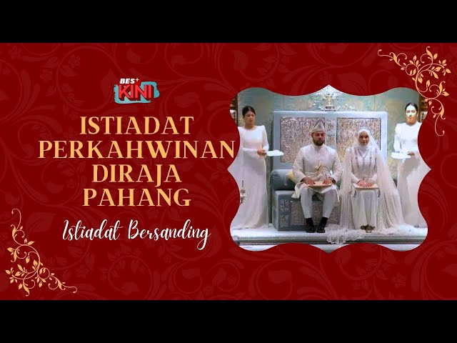 ⁣BES+KINI - Istiadat Perkahwinan Diraja Pahang : Istiadat Persandingan