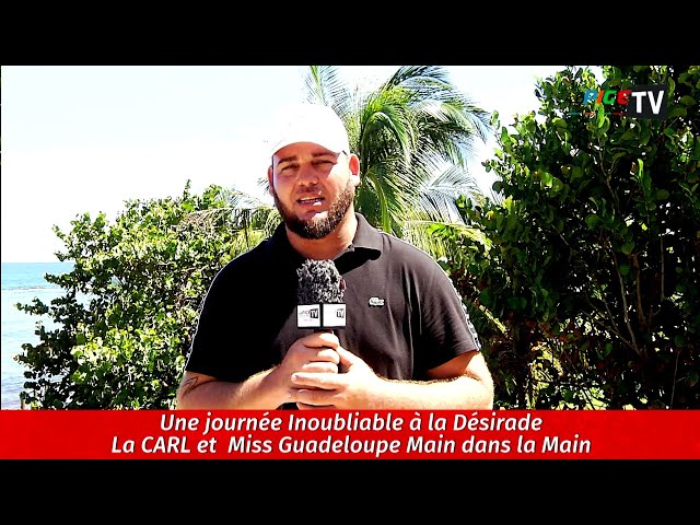 Une journée Inoubliable à la Désirade - La CARL et Miss Guadeloupe Main dans la Main