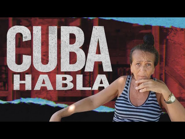 Cuba Habla: "Todo es una mentira"